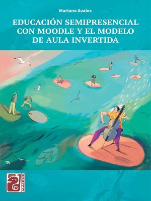 cover image of Educación semipresencial con Moodle y el modelo de aula invertida
